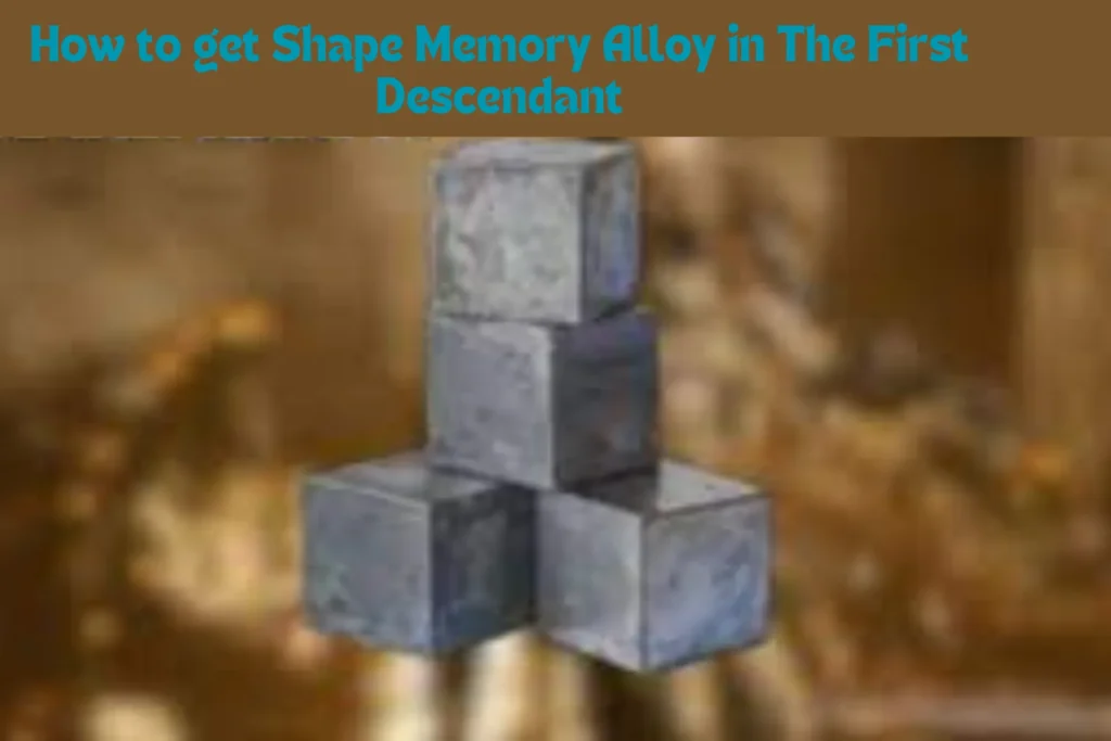 How to get Shape Memory Alloy in The First Descendant