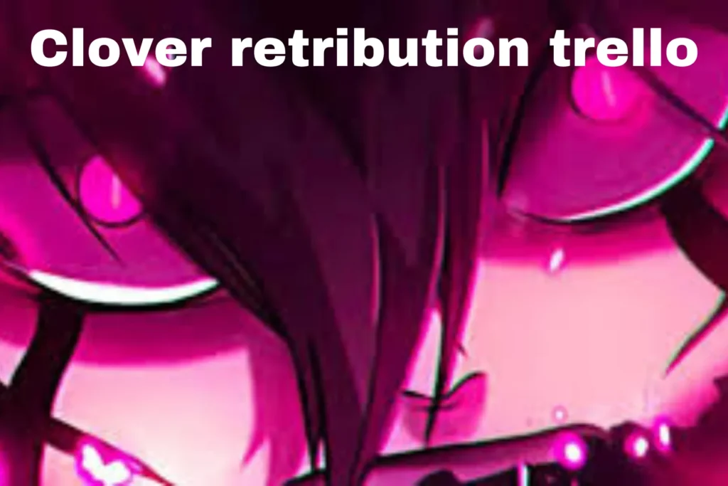 clover retribution trello